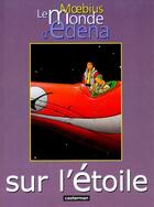 Couverture du livre « Le monde d'Edena t.1 : sur l'étoile » de Moebius aux éditions Casterman