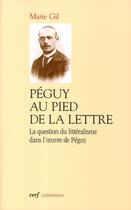Couverture du livre « Péguy au pied de la lettre ; la question du litteralisme dans l'oeuvre de Péguy » de Marie Gil aux éditions Cerf