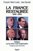 Couverture du livre « La France restaurée : Dialogue sur les choix d'une modernisation (1944-1954) » de Bloch-Laine/Bouvier aux éditions Fayard