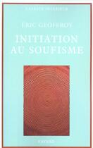 Couverture du livre « Initiation au soufisme » de Eric Geoffroy aux éditions Fayard