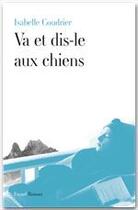 Couverture du livre « Va et dis-le aux chiens » de Isabelle Coudrier aux éditions Fayard