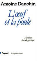 Couverture du livre « L'oeuf et la poule : histoires du code génétique » de Antoine Danchin aux éditions Fayard