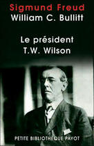 Couverture du livre « Le president t.w. wilson_1_ere_ed » de Freud/Freud/Bullitt aux éditions Payot
