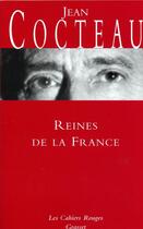 Couverture du livre « Reines de la France » de Jean Cocteau aux éditions Grasset