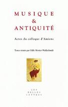 Couverture du livre « Musique et antiquité ; actes du colloque d'Amiens » de Odile Mortier-Waldschmidt aux éditions Belles Lettres