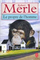 Couverture du livre « Le propre de l'homme » de Robert Merle aux éditions Le Livre De Poche