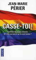 Couverture du livre « Casse-toi ! ; combien de jeunes chassés de chez eux parce qu'ils sont homos ? » de Jean-Marie Perier aux éditions Pocket