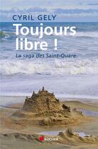 Couverture du livre « Toujours libre ! la saga des Saint-Quare » de Cyril Gely aux éditions Rocher