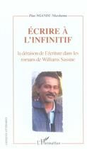 Couverture du livre « Ecrire a l'infinitif - la deraison de l'ecriture dans les romans de williams sassine » de Pius Nkashama Ngandu aux éditions L'harmattan