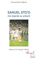 Couverture du livre « Samuel Eto'O une légende au présent » de Barlev Bidjocka Sism aux éditions L'harmattan