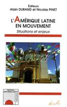 Couverture du livre « L'Amérique latine en mouvement ; situations et enjeux » de Alain Durand et Nicolas Pinet aux éditions Editions L'harmattan