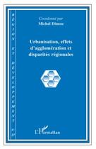 Couverture du livre « REGION ET DEVELOPPEMENT t.27 ; urbanisation, effets d'agglomération et disparités régionales » de Region Et Developpement aux éditions Editions L'harmattan