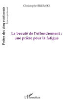 Couverture du livre « La beauté de l'effondrement ; une prière pour la fatigue » de Christophe Brunski aux éditions Editions L'harmattan