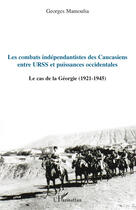 Couverture du livre « Les combats indépendantistes des caucasiens ; entre URSS et puissances occidentales ; le cas de la Géorgie (1921-1945) » de Georges Mamoulia aux éditions Editions L'harmattan