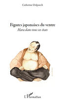 Couverture du livre « Figures japonaises du ventre ; hara dans tous ses états » de Catherine Delpuech aux éditions Editions L'harmattan