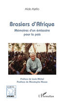 Couverture du livre « Brasiers d'Afrique ; mémoires d'un émissaire pour la paix » de Aldo Ajello aux éditions Editions L'harmattan