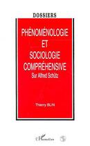 Couverture du livre « Phénoménologie et sociologie compréhensive : Sur Alfred Schütz » de Thierry Blin aux éditions Editions L'harmattan