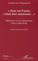 Couverture du livre « Dans ma france c'etait bien autrement... - reflexions sur la mesentente franco-allemande » de Von Petersdorff C. aux éditions Editions L'harmattan