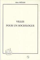 Couverture du livre « Villes pour un sociologue » de Alain Medam aux éditions Editions L'harmattan