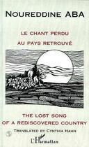 Couverture du livre « Le chant perdu au pays retrouvé ; the lost song of a rediscovered country » de Noureddine Aba aux éditions Editions L'harmattan