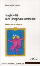 Couverture du livre « La gémellité dans l'imaginaire occidentale ; regards sur les jumeaux » de Sylvie Mullie-Chatard aux éditions L'harmattan