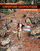 Couverture du livre « L'aventure géopolitique Tome 1 : la déforestation » de Ludovic Danjou et Mister Geopolitix et Adrien Martin aux éditions Soleil