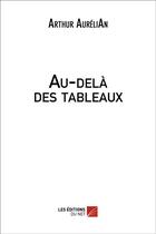 Couverture du livre « Au-delà des tableaux » de Arthur Aurelian aux éditions Editions Du Net