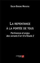 Couverture du livre « La repentance à la portée de tous ; pertinence et enjeu des versets 5 et 10 d'Esaïe 2 » de Guelor Bergenis Mafoutou aux éditions Editions Du Net