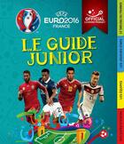 Couverture du livre « UEFA ; Euro 2016 France ; le guide junior » de Joe Fullman aux éditions Grund