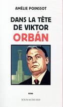 Couverture du livre « Dans la tête de Viktor Orban » de Amelie Poinssot aux éditions Actes Sud