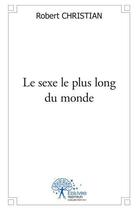 Couverture du livre « Le sexe le plus long du monde » de Christian Robert aux éditions Edilivre