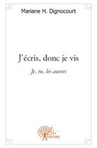 Couverture du livre « J'écris, donc je vis ; je, tu, les autres » de Mariane H. Dignocourt aux éditions Edilivre