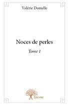 Couverture du livre « Noces de perles t.1 » de Valerie Domelle aux éditions Edilivre