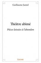 Couverture du livre « Théâtre abîmé » de Jumel Guillaume aux éditions Edilivre