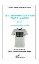 Couverture du livre « Consommateur malin t. 2 ; face à la crise le consommateur stratège » de Fabrice Clochard et Desjeux Dominique aux éditions L'harmattan