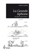 Couverture du livre « La grande aphone ; un silence qu'on plisse ! » de Cyriemie Dimiane aux éditions Societe Des Ecrivains