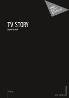 Couverture du livre « Tv story » de Sophie Cisowski aux éditions Mon Petit Editeur