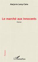 Couverture du livre « Le marche aux innocents » de Marjorie Leroy-Caire aux éditions L'harmattan