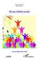 Couverture du livre « 50 ans d'idéal social » de Marc Garcet aux éditions L'harmattan