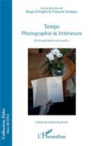 Couverture du livre « Temps photographie et littérature ; écrits parisiens 2017-2018 » de D'Angelo Biagio et Francois Soulanges aux éditions L'harmattan