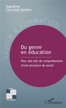 Couverture du livre « Du genre en éducation ; pour des clés de compréhension d'une structure du social » de Sigolene Couchot-Schiex aux éditions L'harmattan