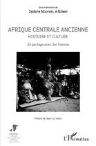 Couverture du livre « Afrique centrale ancienne, histoire et cultre ; en partage avec Jan Vansina » de Ndaywel E Nziem I. aux éditions L'harmattan