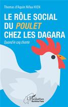 Couverture du livre « Le rôle social du poulet chez les dagara : quand le coq chante » de Thomas D'Aquin Nifaa Hien aux éditions L'harmattan