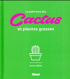 Couverture du livre « Le petit livre des cactus et plantes grasses » de Emma Sibley aux éditions Glenat