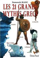 Couverture du livre « Les 21 grands mythes grecs » de Emmanuele Blanc aux éditions Pascal