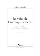 Couverture du livre « Les voies de l'accomplissement ; itinéraire pour l'existence dans la littérature et la philosophie » de Robert Misrahi aux éditions Encre Marine