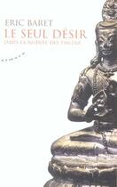 Couverture du livre « Le seul désir ; dans la nudité des tantra » de Eric Baret aux éditions Almora