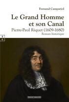 Couverture du livre « Le grand homme et son canal : Pierre-Paul Riquet (1609-1680) » de Fernand Campariol aux éditions Complicites