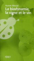 Couverture du livre « La biodynamie, la vigne et le vin » de Aurore Messal aux éditions Feret