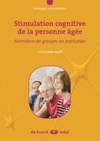 Couverture du livre « Stimulation cognitive de la personne âgée ; animation de groupes en institution » de Annie Cornu-Leyrit aux éditions Solal